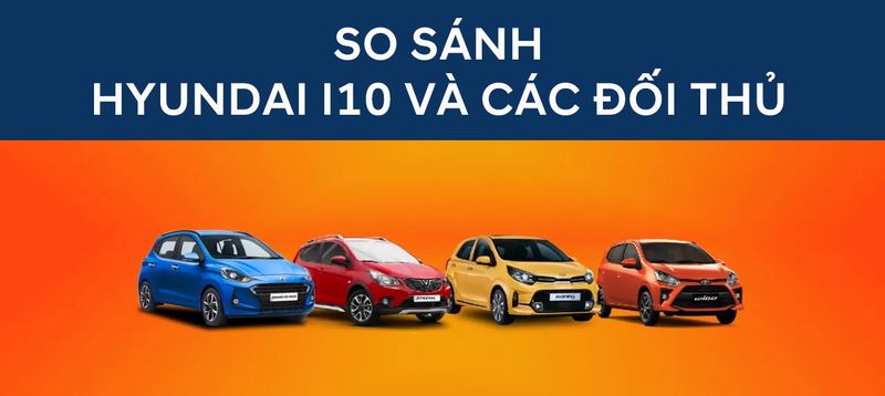 SO SÁNH HYUNDAI I10 2021 VÀ ĐỐI THỦ CÙNG PHÂN KHÚC
